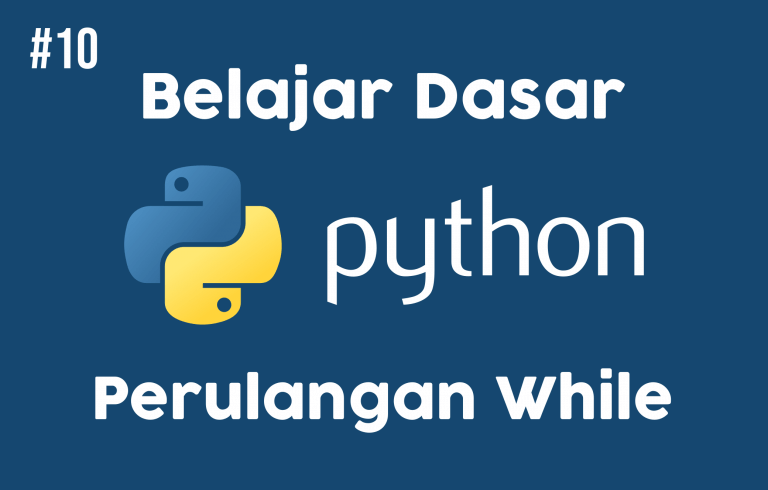 Belajar Dasar Python #10 : Perulangan While - LABKOMMAT